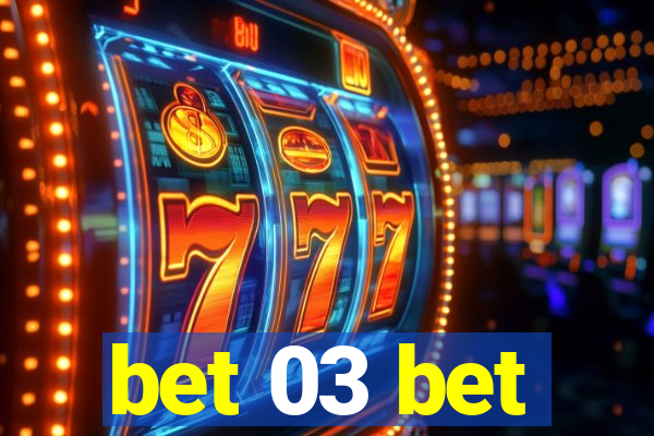 bet 03 bet